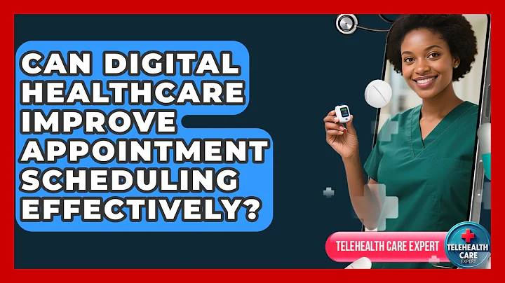 Can Digital Healthcare Improve Appointment Scheduling Effectively? | Telehealth Care Expert News