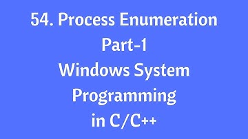 54.Process Enumeration(Part-1) - Windows System Programming in C/C++