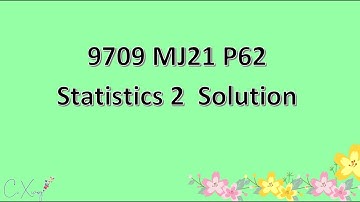 9709/62/M/J/21 CAIE A-level Statistics 2 Solution