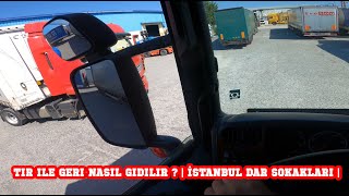 Tır Ile Geri Nasıl Gidilir ? İstanbul Dar Sokakları