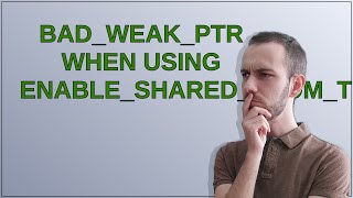 bad_weak_ptr when using enable_shared_from_this