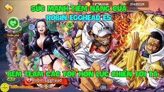 Huyền Thoại Hải Tặc - Sức Mạnh Tiềm Năng Của ROBIN EGGHEAD E5, Bem Team Các Top Hơn Lực Chiến Tơi Tả screenshot 3