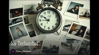 Su Terlambat_Cipt. Sonny Uktolseya_Lagu Pop Ambon