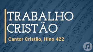 Video thumbnail of "Cantor Cristão, Hino 422 "Trabalho Cristão""