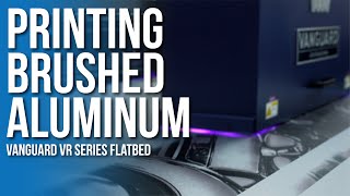 Printing on Brushed aluminum with the Vanguard