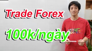 Trade Forex Kiếm 100K/Ngày Với 30 Phút
