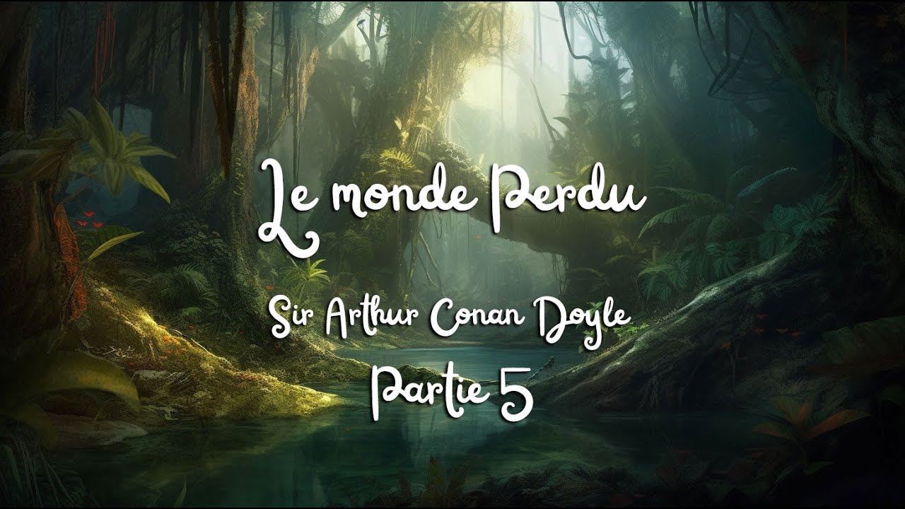 [LECTURE] Le monde Perdu - Sir Arthur Conan Doyle - Partie 5 - YouTube