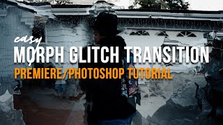 How to Easy Morph/Glitch Transition Tutorial | Premiere Pro | Photoshop