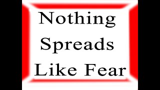 Nothing spreads like fear