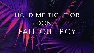 Fall Out Boy- Hold Me Tight Or Don&#39;t Lyrics