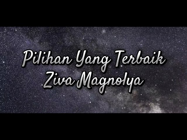 Pilihan Yang Terbaik - Ziva Magnolya ( Lirik ) class=