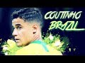 🇧🇷Philippe Coutinho Brazil Special HD