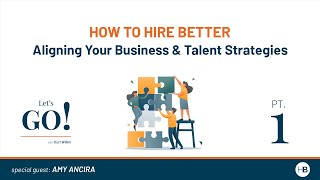 How to Hire Better: Aligning your Business & Talent Strategies
