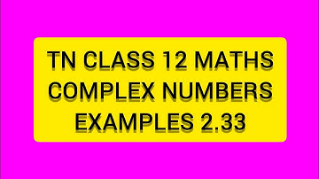 TN CLASS 12 MATHS COMPLEX NUMBERS  EXAMPLES 2.33