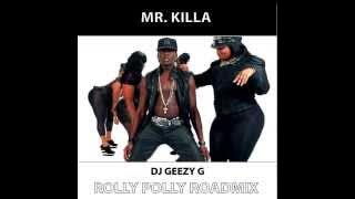 MR. KILLA - ROLLY POLLY (DJ GEEZY G ROADMIX)