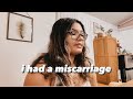 i had a miscarriage…