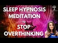 SLEEP Hypnosis Meditation to STOP OVERTHINKING - Sleep away your worry and Stress!