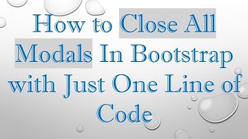 How to Close All Modals In Bootstrap with Just One Line of Code