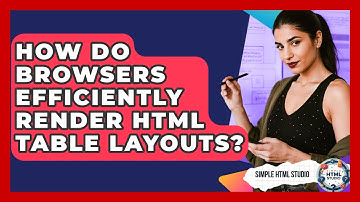 How Do Browsers Efficiently Render HTML Table Layouts? - Simple HTML Studio