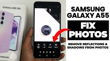 Samsung A35/A55 5G : Remove Reflections and Shadows From Photos