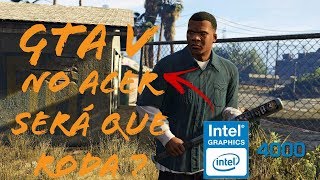 GTA 5 NA  Intel® HD Graphics 4000 (TESTE) I3 3110M+4 GB DE RAM