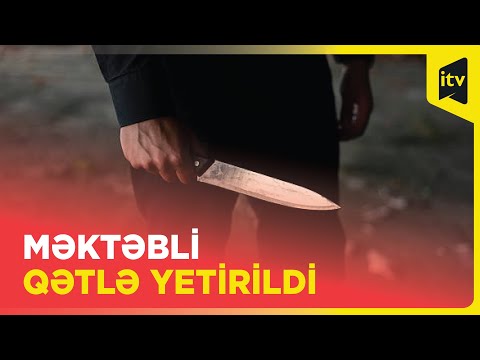 Məktəbin qarşısında qətl: on birinci sinif şagirdi bıçaqlanıb | Gəncə