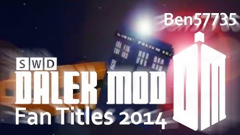 Dalek Mod Fan Titles 2014 - ben57735 REUPLOAD