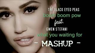 The Black Eyed Peas, Gwen Stefani - Boom Boom Pow & What You Waiting For (Mashup 2022)