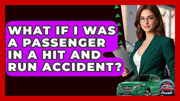 What If I Was A Passenger In A Hit And Run Accident? - Auto Coverage Explained