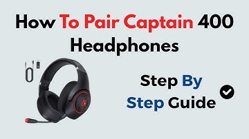 How to Pair Captain 400 Headphones – Step-by-Step Bluetooth Connection & Pairing Troubleshooting