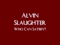 Alvin Slaughter - Who Can Satisfy