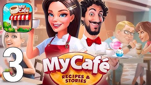 My Cafe — Restaurant Game Gameplay Walkthrough Part 3 [iOS/Android Games]