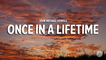 John Michael Howell - Once In A Lifetime (Lyrics)