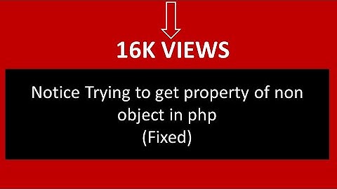 Notice Trying to get property of non object in php: (Fixed)