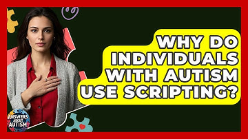 Why Do Individuals With Autism Use Scripting? - Answers About Autism