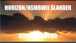 NSMBWII/Horizon Community Slander  (14+)
