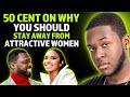 50 cent on why you should stay away from attractive women
