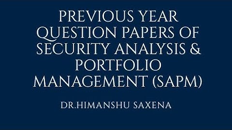 Security Analysis & Portfolio Management (SAPM)- Previous Year Question Papers