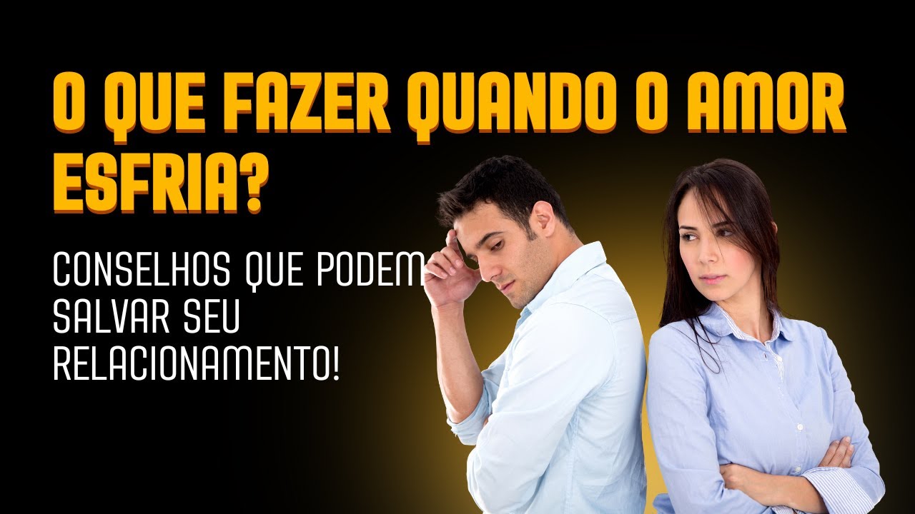 💑 O QUE FAZER QUANDO O AMOR ESFRIA 🔥 CONSELHOS QUE PODEM SALVAR SEU ...