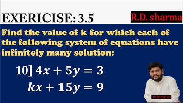 10 | 4x+5y=3 kx+15y=9 | find value of k for which each of following system of equation infinity |