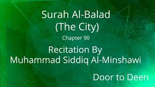 Surah Al-Balad (The City) Muhammad Siddiq Al-Minshawi  Quran Recitation