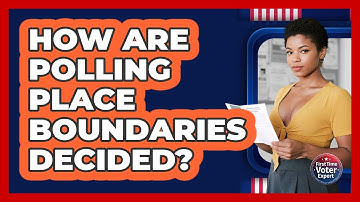 How Are Polling Place Boundaries Decided? - First Time Voter Expert
