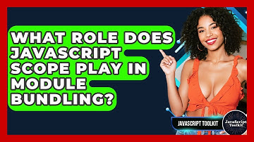What Role Does JavaScript Scope Play In Module Bundling? - JavaScript Toolkit