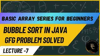 Bubble Sort | basic array series for beginners | lecture-7 | java | gfg problem solved |
