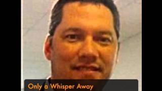 Only a Whisper Away
