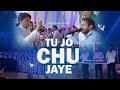 Tu jo chu jaye  live worship by worshiper siddhant ankurnarulaministries newmasihigeet worship