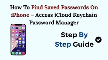 How To Find Saved Passwords On iPhone – Access iCloud Keychain Password Manager
