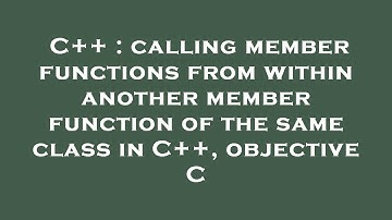 C++ : calling member functions from within another member function of the same class in C++, objecti