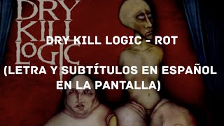 Dry Kill Logic - Rot (Lyrics/Sub Español) (HD)