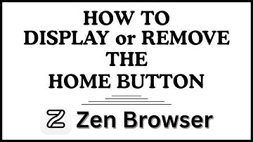 How to Display or Remove the Home Button in the Zen Browser | PC Tutorial